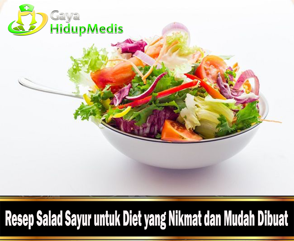 Resep Salad Sayur untuk Diet yang Nikmat dan Mudah Dibuat